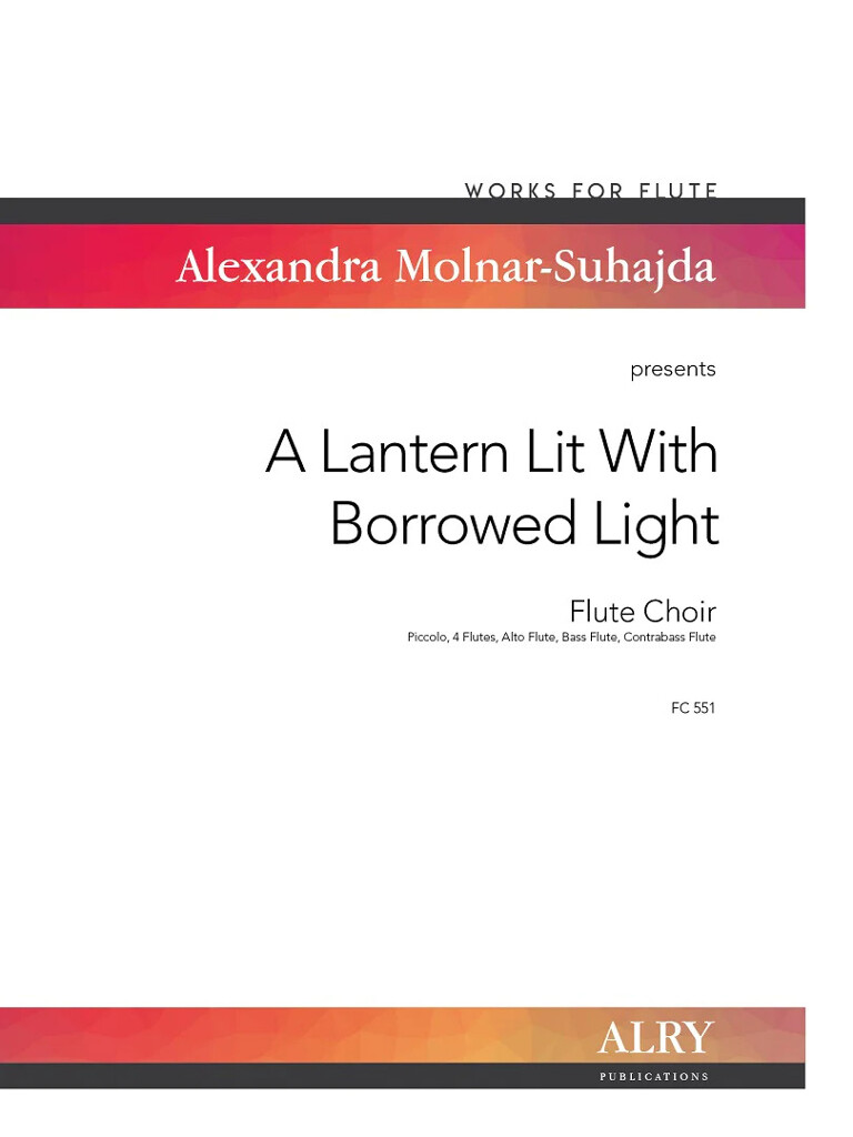 A Lantern Lit With Borrowed Light for Flute Choir (MOLNAR-SUHAJDA ALEXANDRA)