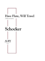 Have Flute, Will Travel for Two Flutes and Piano (SCHOCKER GARY)
