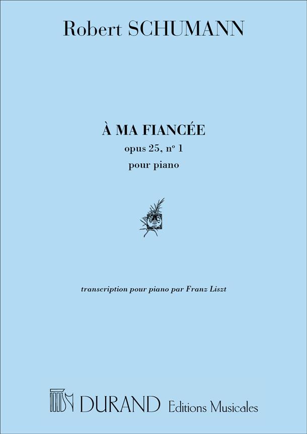 A Ma Fiancee Op. 25 No1 Trans Piano Liszt (SCHUMANN ROBERT)