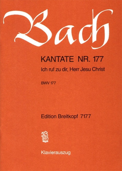 Kantate 177 Ich Rufe Zu Dir (BACH JOHANN SEBASTIAN)