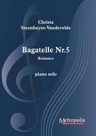 Bagatelle Nr. 5 ? Romance for Piano Solo (STEENHUYSE-VANDEVELDE CHRISTA)