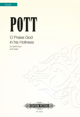 O Praise God in His Holiness: Psalm 150 for SATB Choir and Organ (POTT FRANCIS)