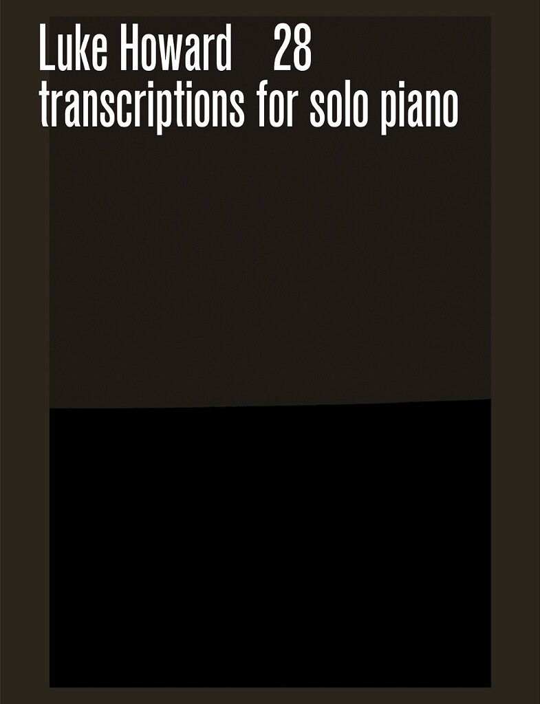 28 Transcriptions for solo piano (HOWARD LUKE)