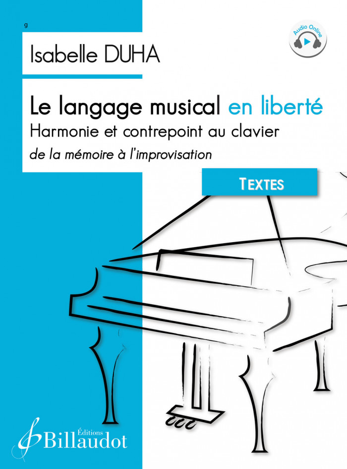 Le langage musical en liberté - Harmonie et contrepoint au clavier, de la mémoire à l?improvisation - Textes (DUHA ISABELLE)
