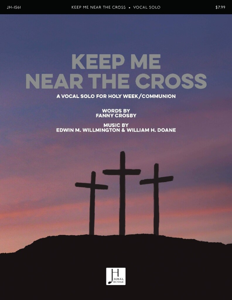Keep Me Near the Cross (WILLMINGTON EDWIN M)