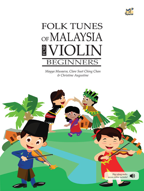 Folk Tunes of Malaysia for Violin Beginners (AUGUSTINE CHRISTINE / MUSAEVA MAYYA / SUET CHING C)