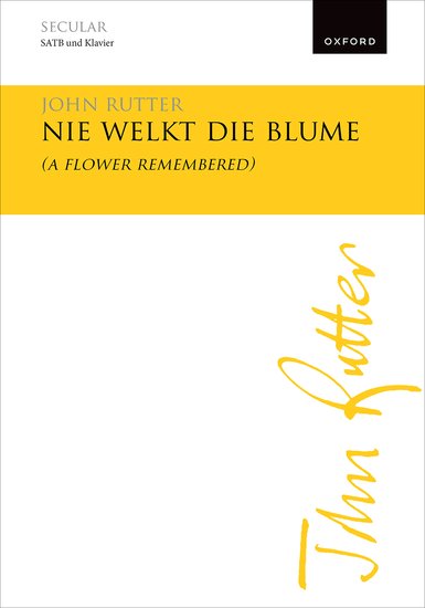Nie welkt die Blume (A flower remembered) (RUTTER JOHN)