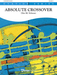 Otto M. Schwarz: Absolute Crossover: Concert Band: Score & Parts