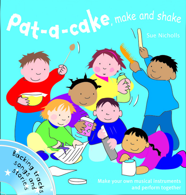 Sue Nicholls: Pat A Cake Make And Shake: Classroom Resource