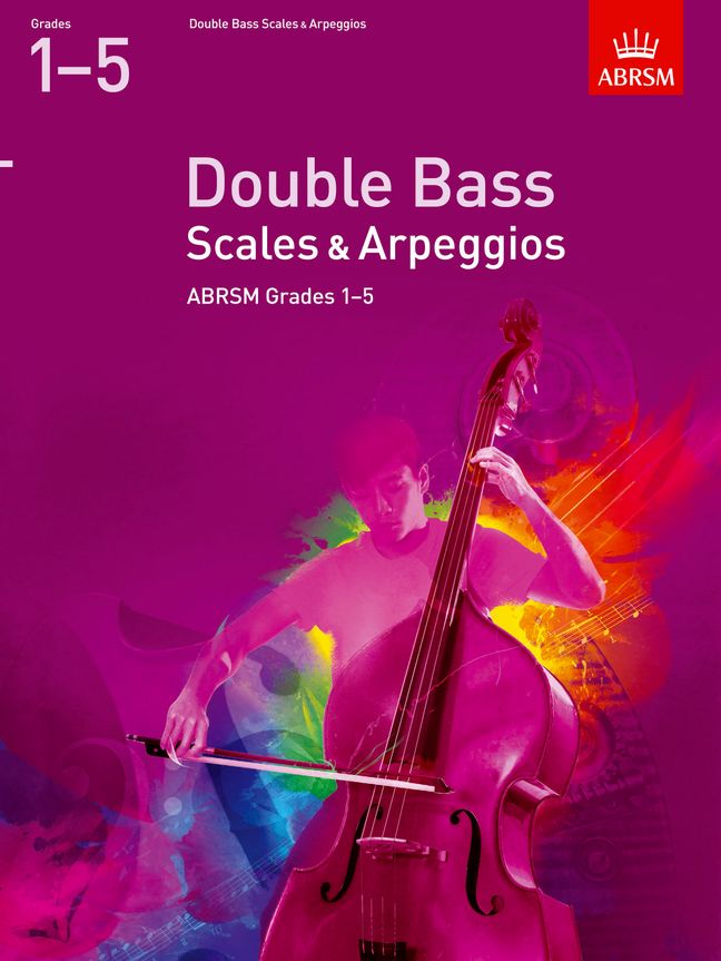 Double Bass Scales & Arpeggios Grades 1-5: Double Bass: Instrumental Reference