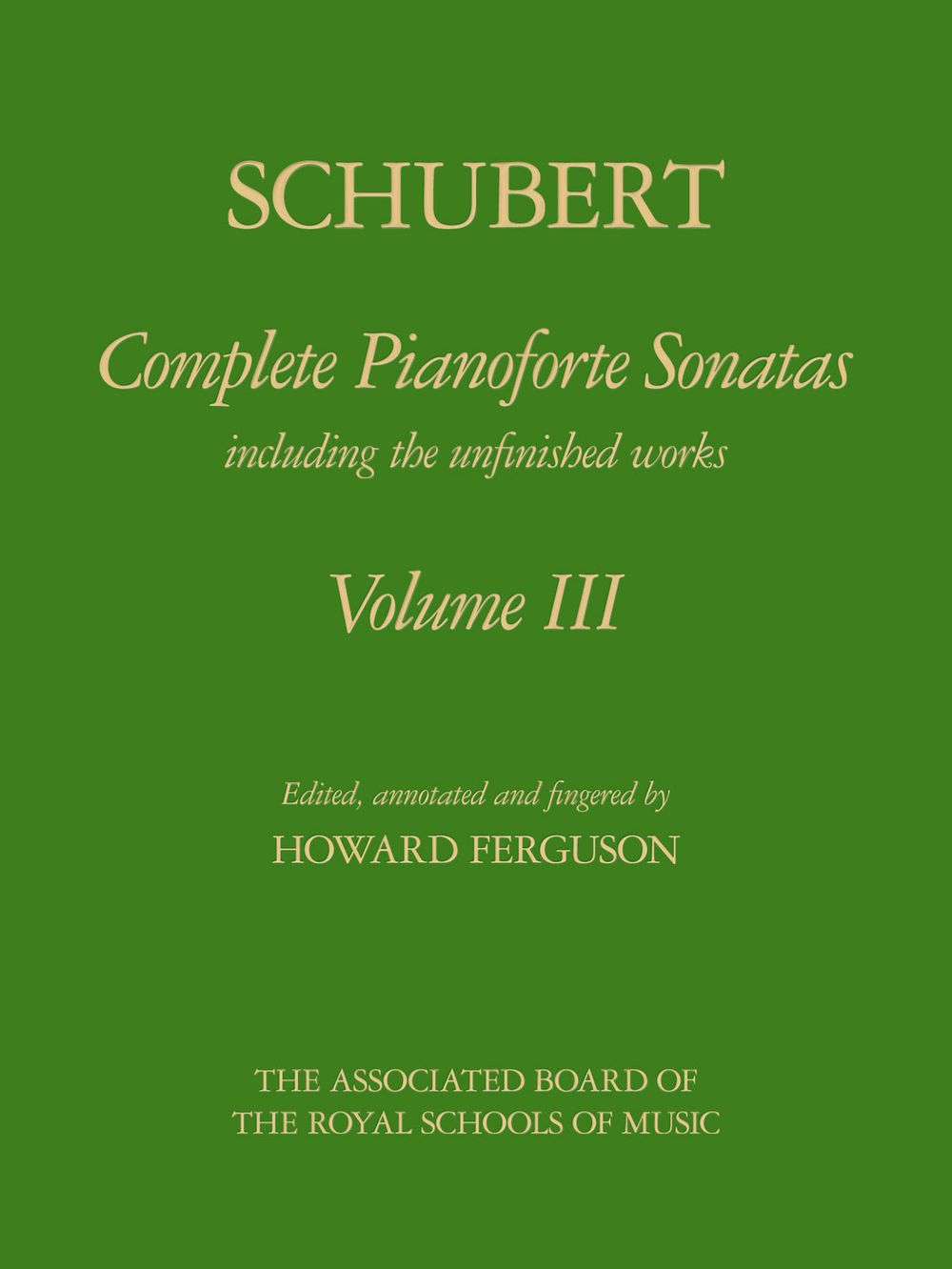 Franz Schubert: Complete Pianoforte Sonatas  Volume III: Piano: Instrumental