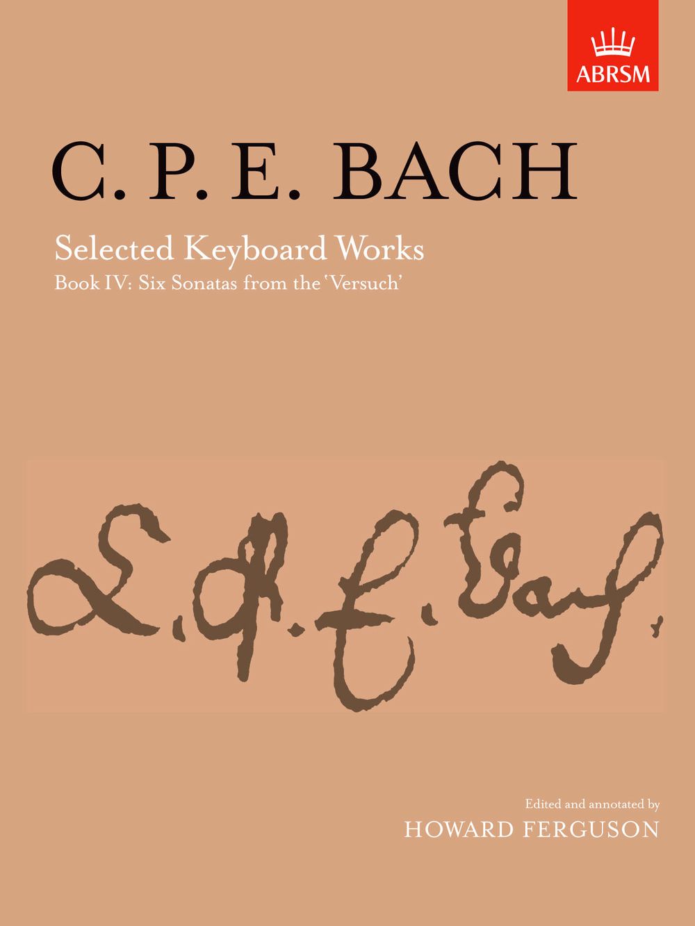 Carl Philipp Emanuel Bach: Selected Keyboard Works  Book IV: Six Sonatas: Piano: