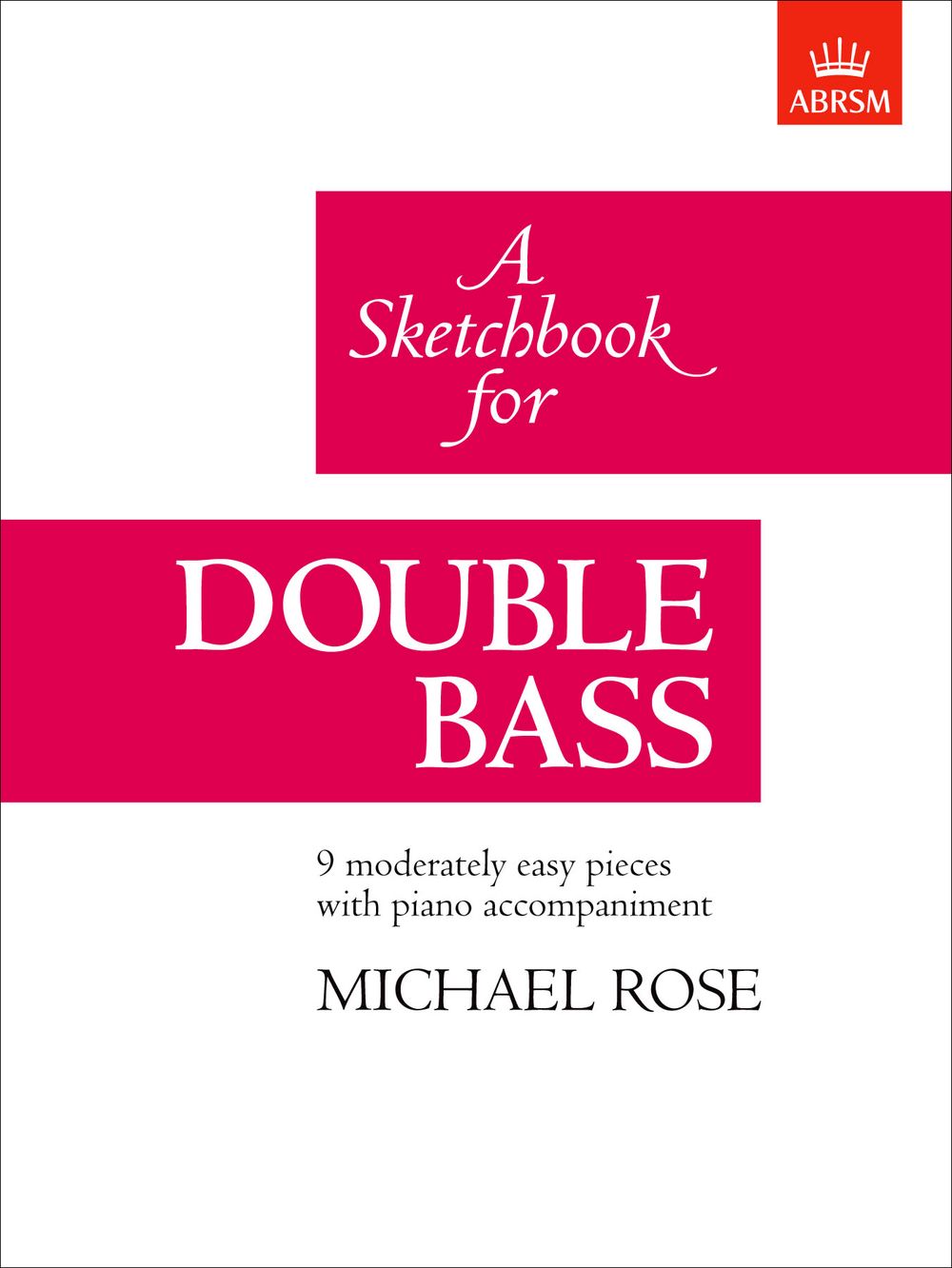 Michael Rose: A Sketchbook for Double Bass: Double Bass: Instrumental Album
