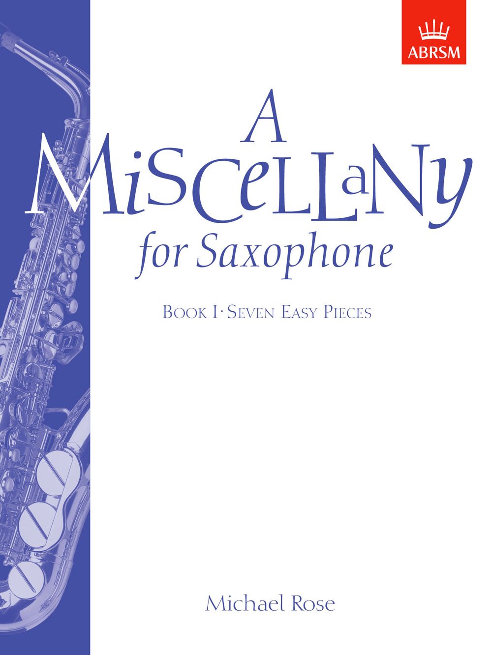 Michael Rose: A Miscellany for Saxophone  Book I: Saxophone: Instrumental Album