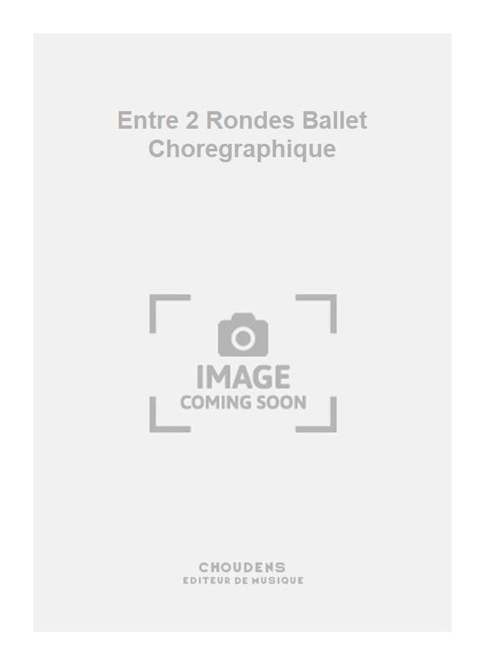 Samuel-Rousseau: Entre 2 Rondes Ballet Choregraphique