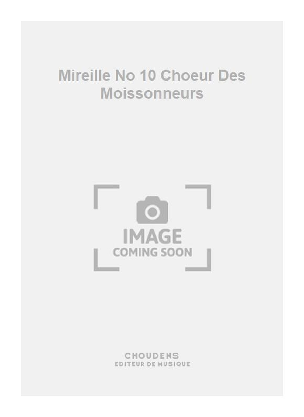 Charles Gounod: Mireille No 10 Choeur Des Moissonneurs