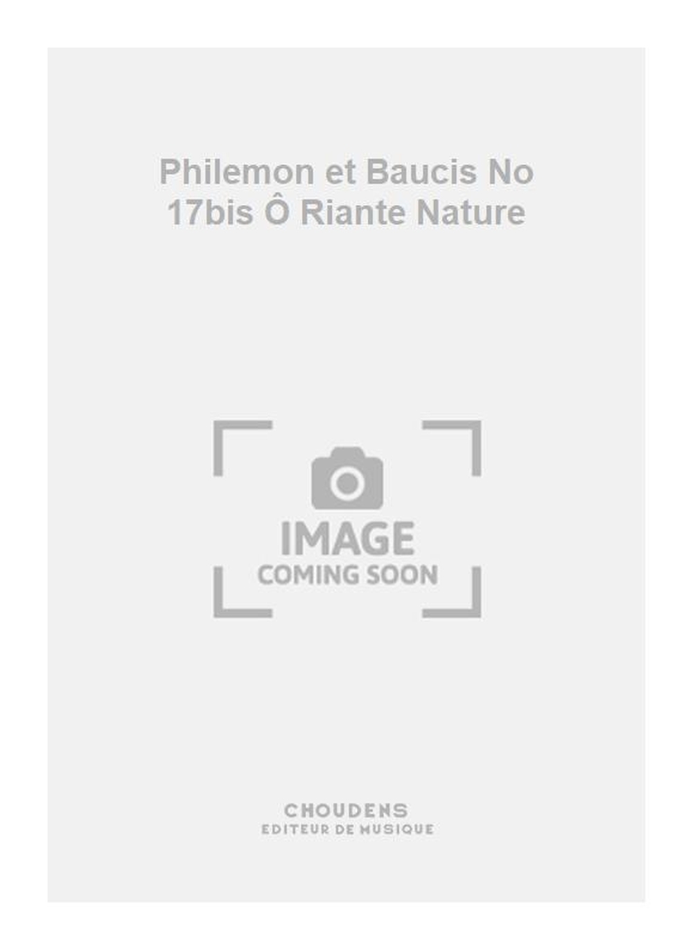 Charles Gounod: Philemon et Baucis No 17bis Ô Riante Nature
