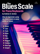 Andrew D. Gordon: The Blues Scale for Piano/Keyboards: Piano or Keyboard: