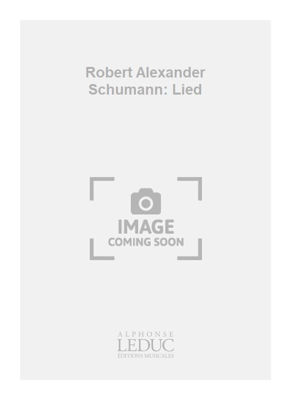Robert Schumann: Robert Alexander Schumann: Lied