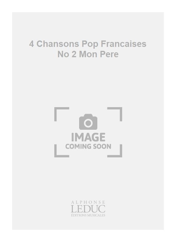 Dsir-mile Inghelbrecht: 4 Chansons Pop Francaises No 2 Mon Pere