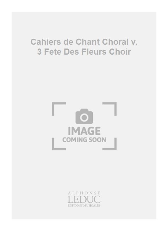 Maurice Chevais: Cahiers de Chant Choral v. 3 Fete Des Fleurs Choir