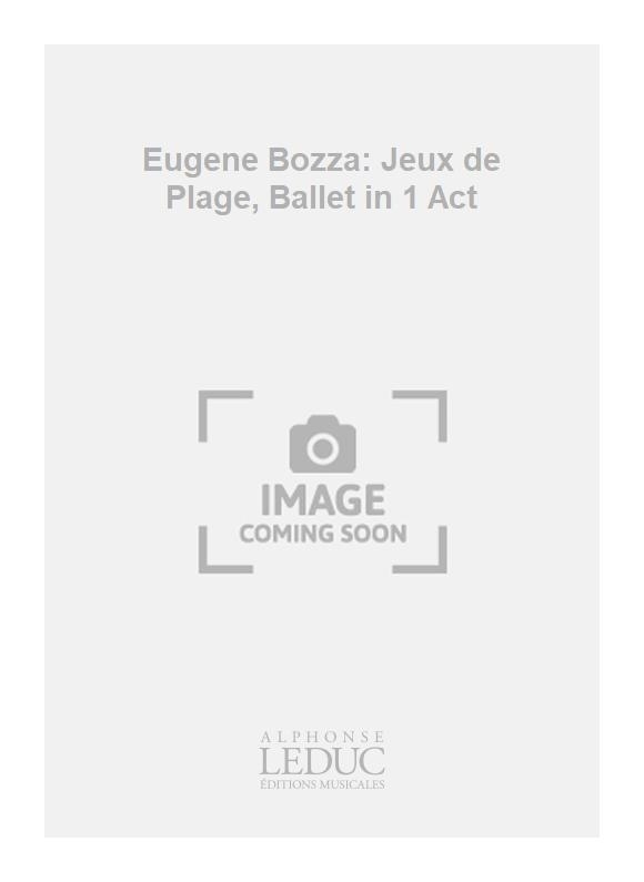 Eugène Bozza: Eugene Bozza: Jeux de Plage  Ballet in 1 Act