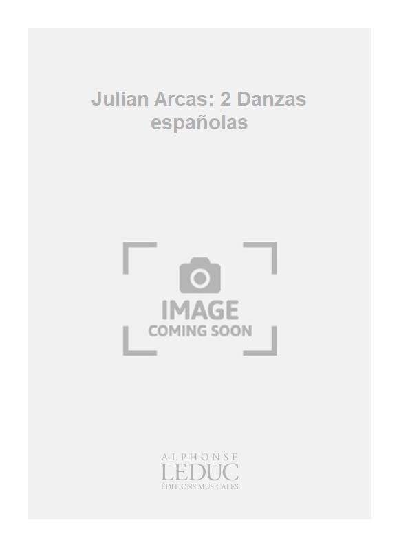 Julián Arcas: Julian Arcas: 2 Danzas españolas
