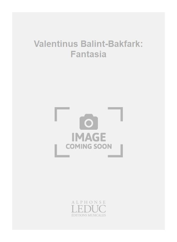 Blint Bakfark: Valentinus Balint-Bakfark: Fantasia
