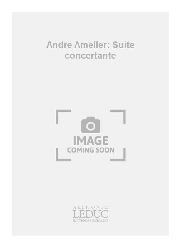 Andr Ameller: Andre Ameller: Suite concertante