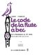 Jean-Claude Barbez: Le Code de La Flûte a Bec Vol.6: Treble Recorder: Score