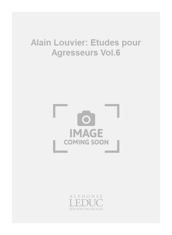 Alain Louvier: Alain Louvier: Etudes pour Agresseurs Vol.6