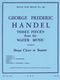 Georg Friedrich Hndel: Three Pieces From The 