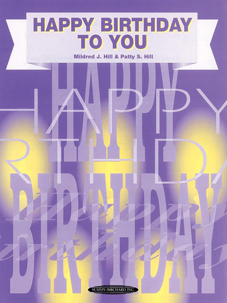 Mildred J. Hill Patty S. Hill: Happy Birthday to You: Voice: Single Sheet