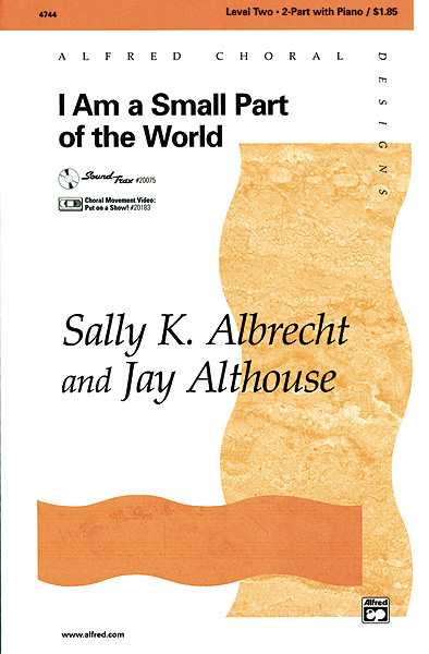 Sally K. Albrecht Jay Althouse: I Am a Small Part of the World: 2-Part Choir: