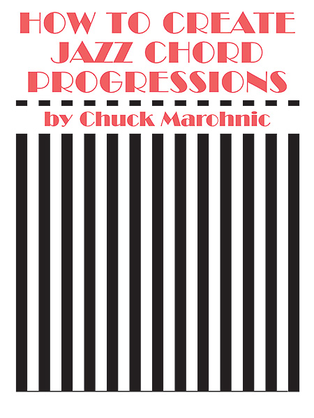 Chuck Marohnic: How to Create Jazz Chord Progressions: Instrumental Tutor