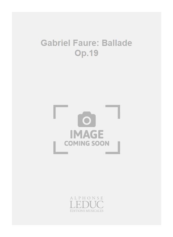 Gabriel Faur: Gabriel Faure: Ballade Op.19