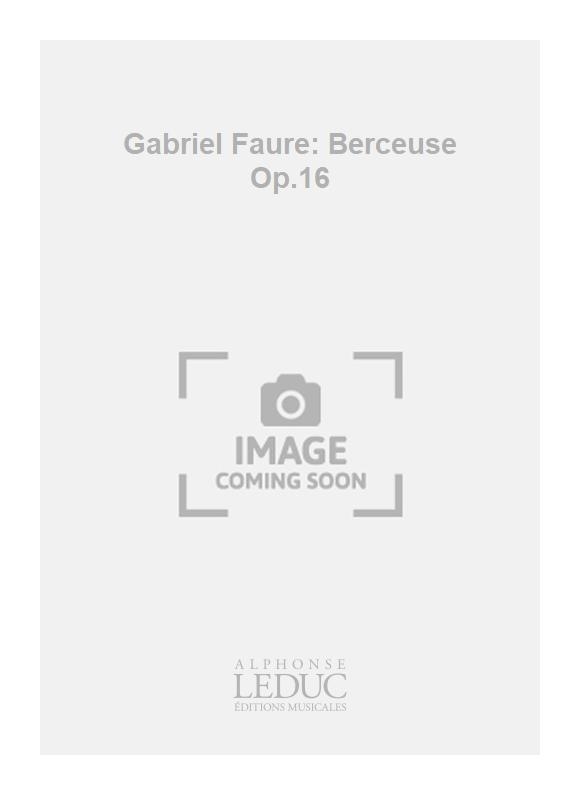Gabriel Faur: Gabriel Faure: Berceuse Op.16