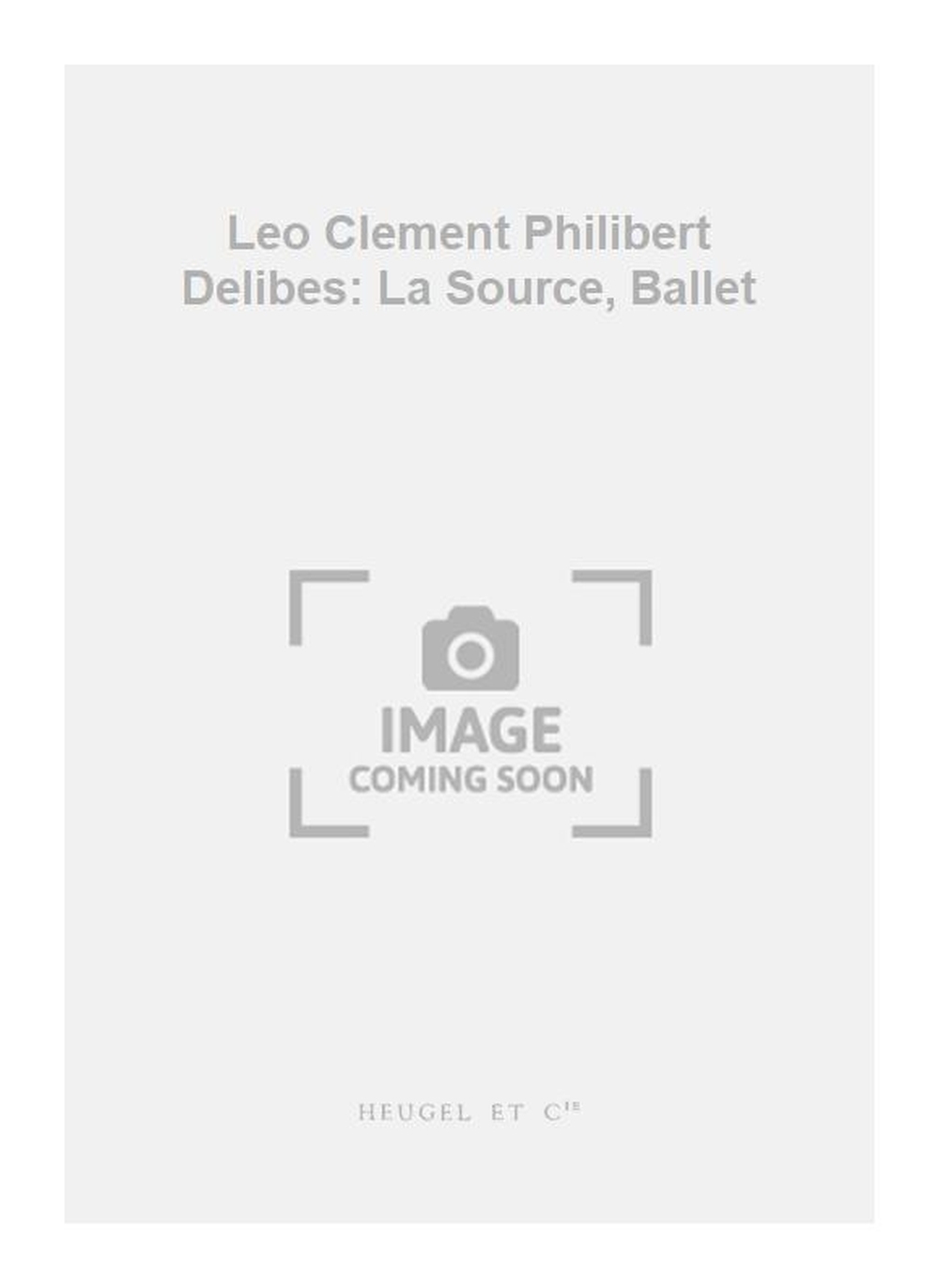 Léo Delibes: Leo Clement Philibert Delibes: La Source  Ballet