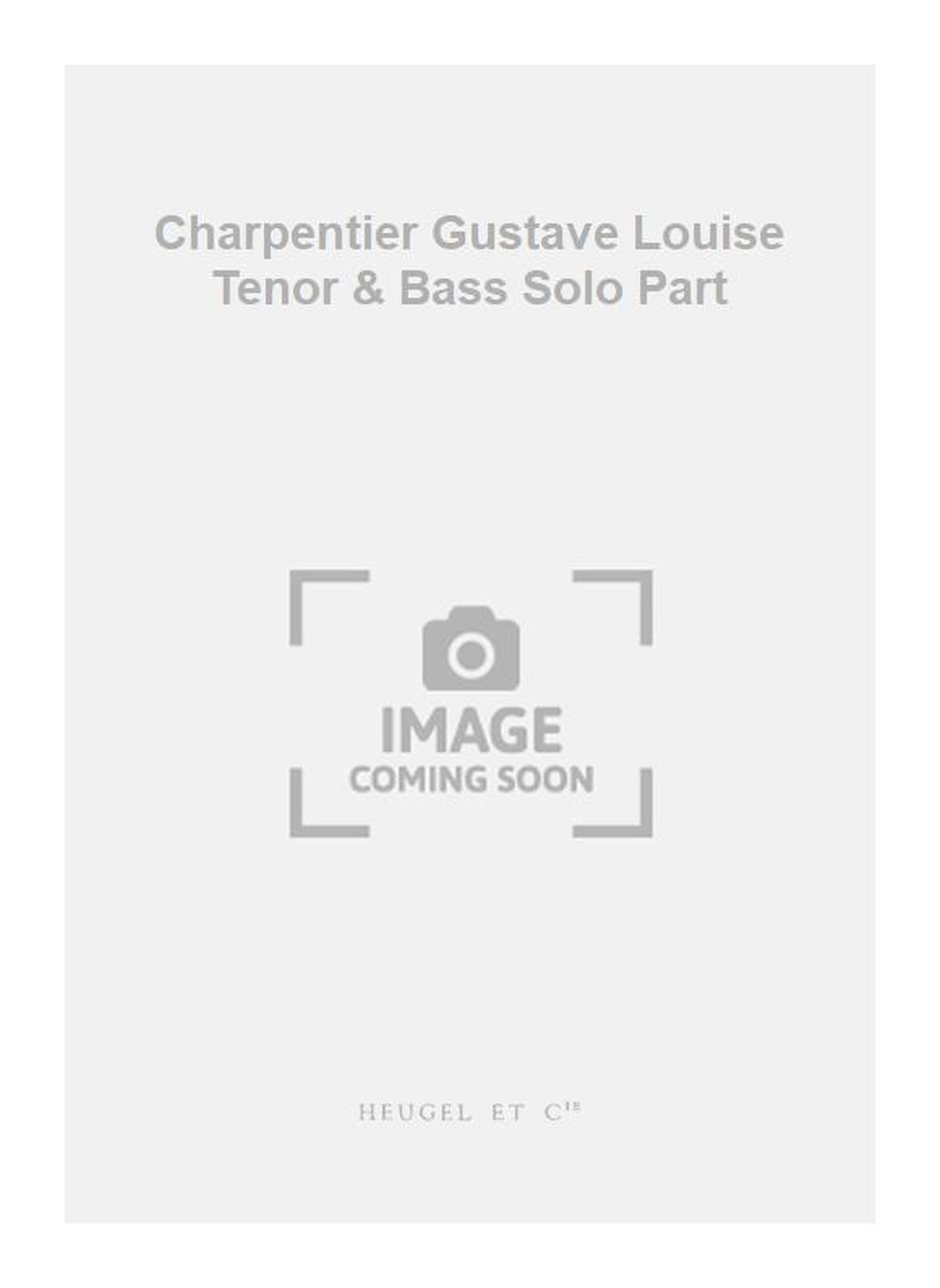 Gustave Charpentier: Charpentier Gustave Louise Tenor & Bass Solo Part