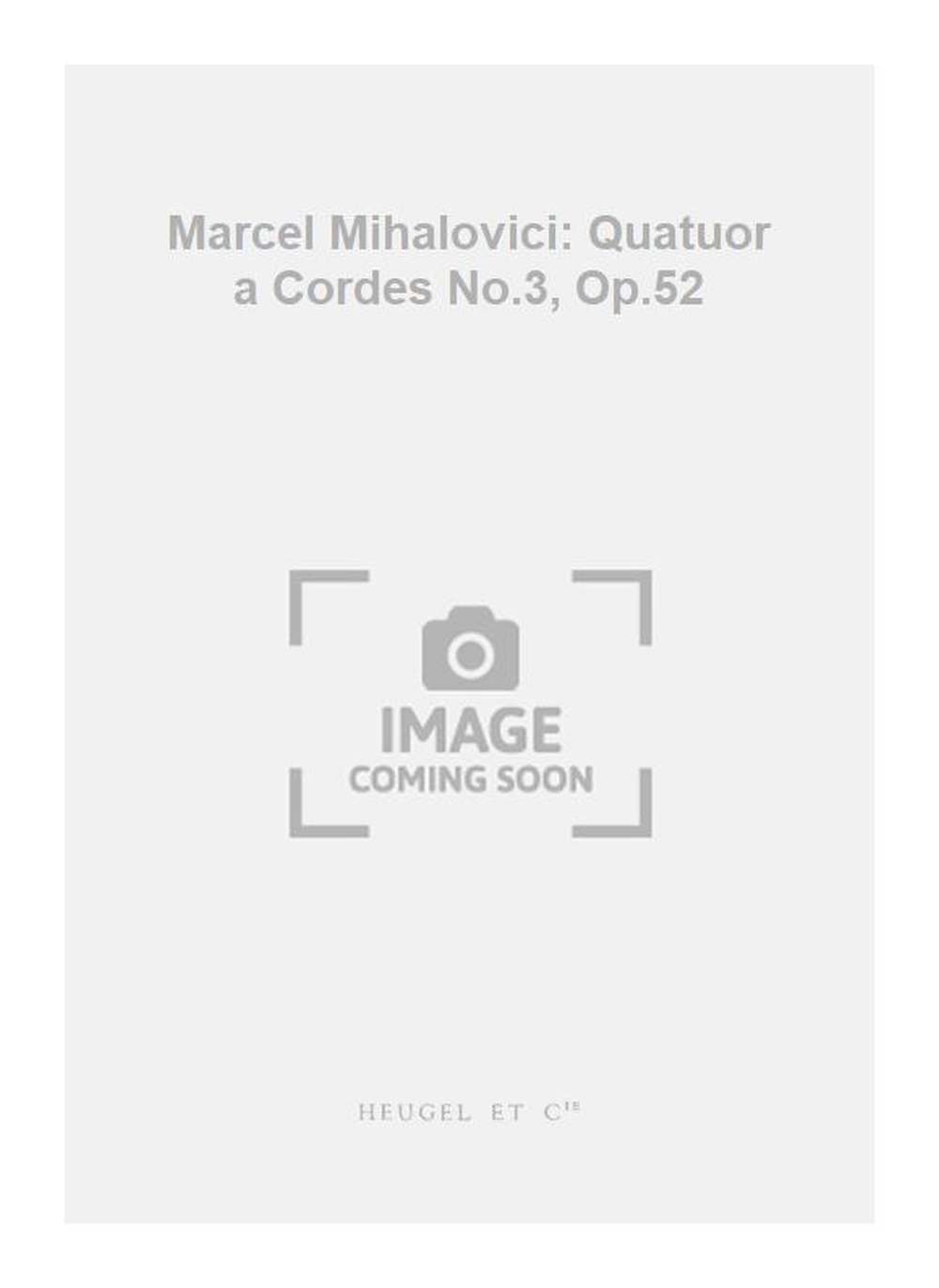 Marcel Mihalovici: Marcel Mihalovici: Quatuor a Cordes No.3  Op.52