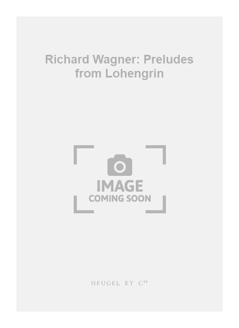 Richard Wagner: Richard Wagner: Preludes from Lohengrin