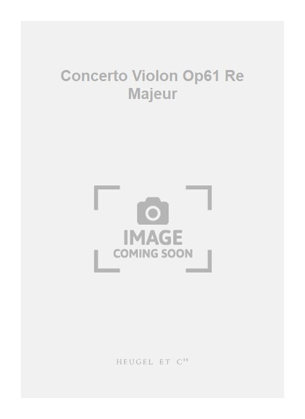 Ludwig van Beethoven: Concerto Violon Op61 Re Majeur