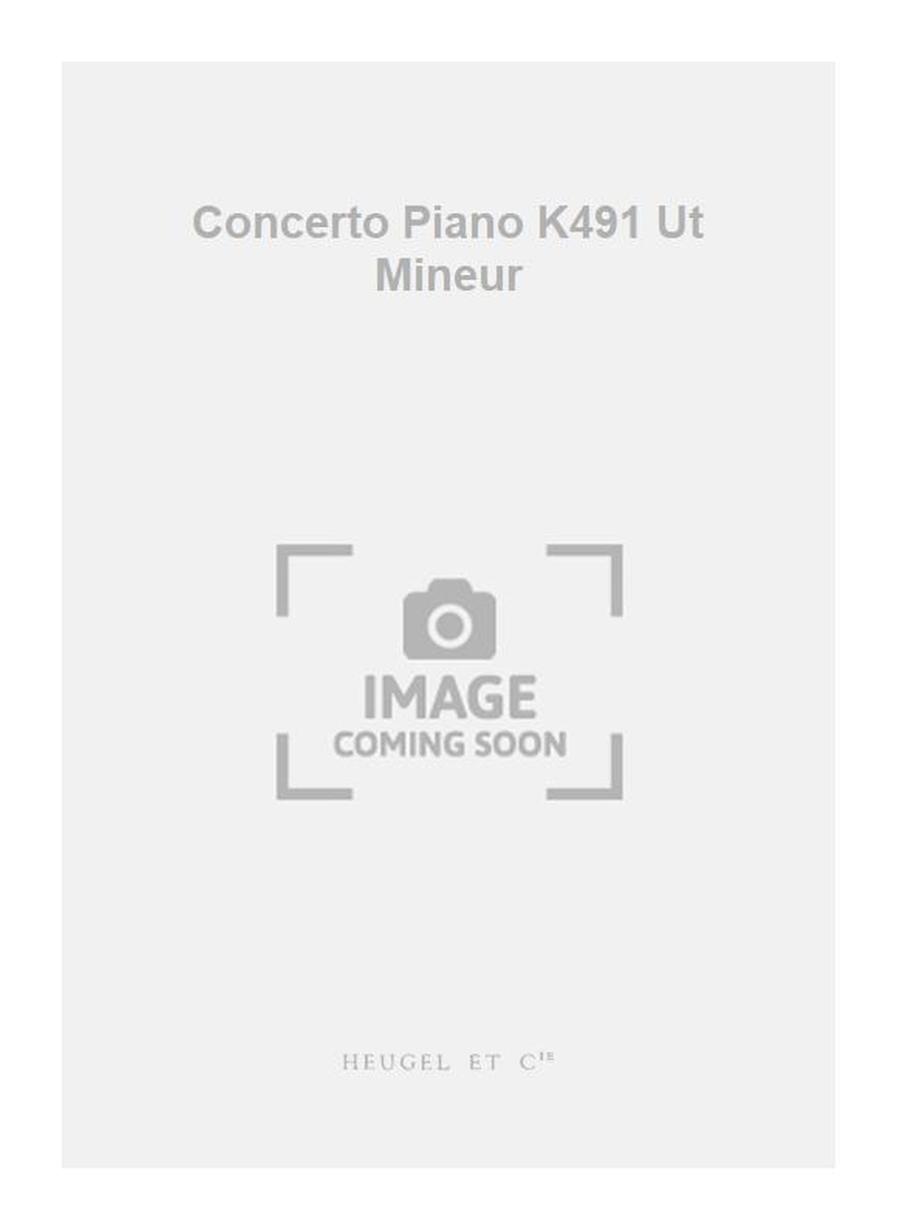 Wolfgang Amadeus Mozart: Concerto Piano K491 Ut Mineur