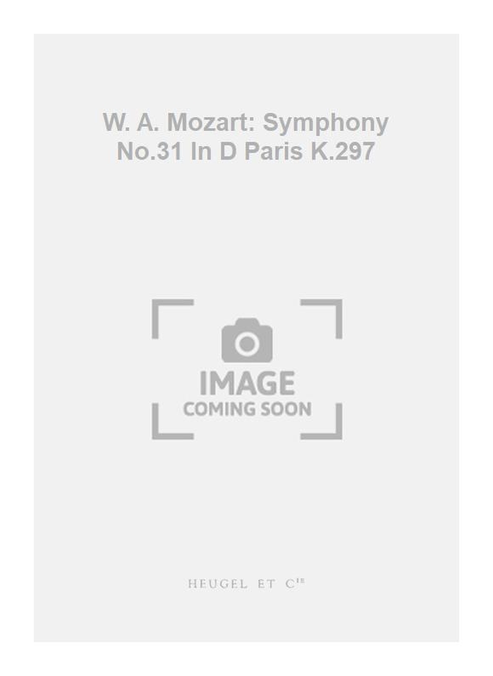 Wolfgang Amadeus Mozart: W. A. Mozart: Symphony No.31 In D Paris K.297