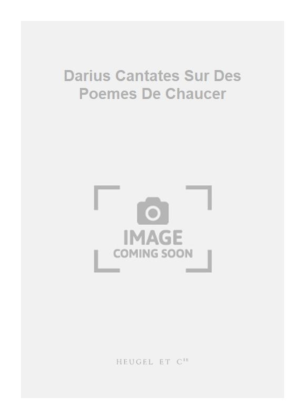 Darius Milhaud: Darius Cantates Sur Des Poemes De Chaucer