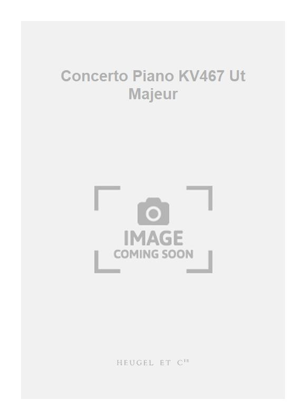 Wolfgang Amadeus Mozart: Concerto Piano KV467 Ut Majeur