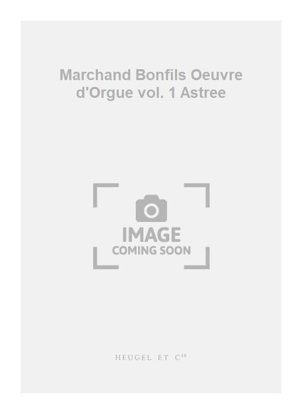 Louis Marchand: Marchand Bonfils Oeuvre d'Orgue vol. 1 Astree