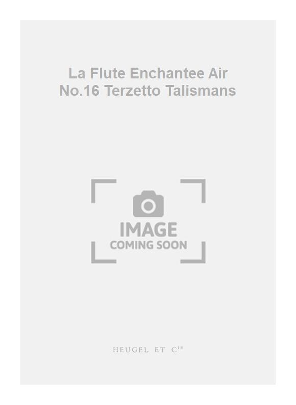 Wolfgang Amadeus Mozart: La Flute Enchantee Air No.16 Terzetto Talismans