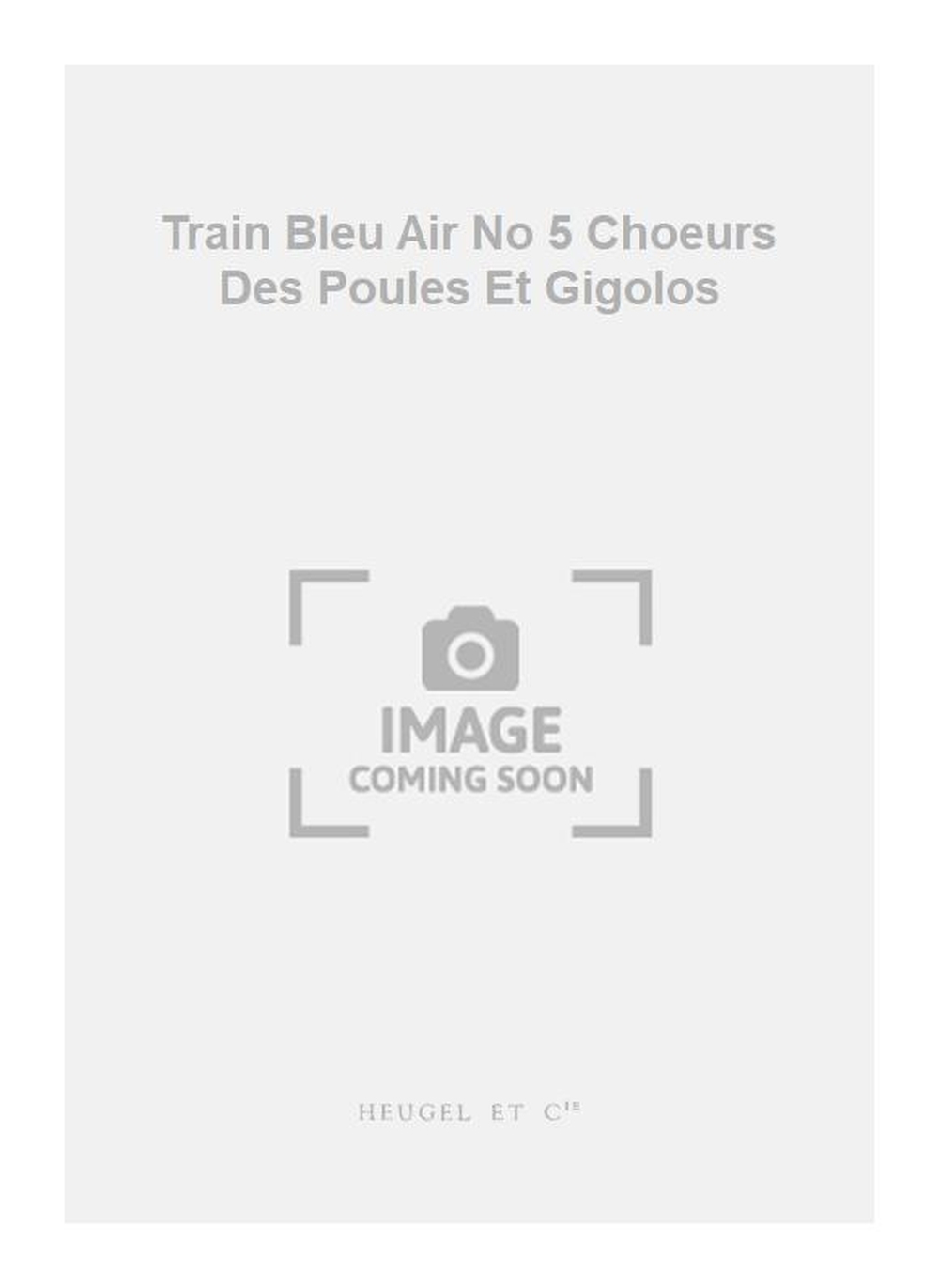 Darius Milhaud: Train Bleu Air No 5 Choeurs Des Poules Et Gigolos