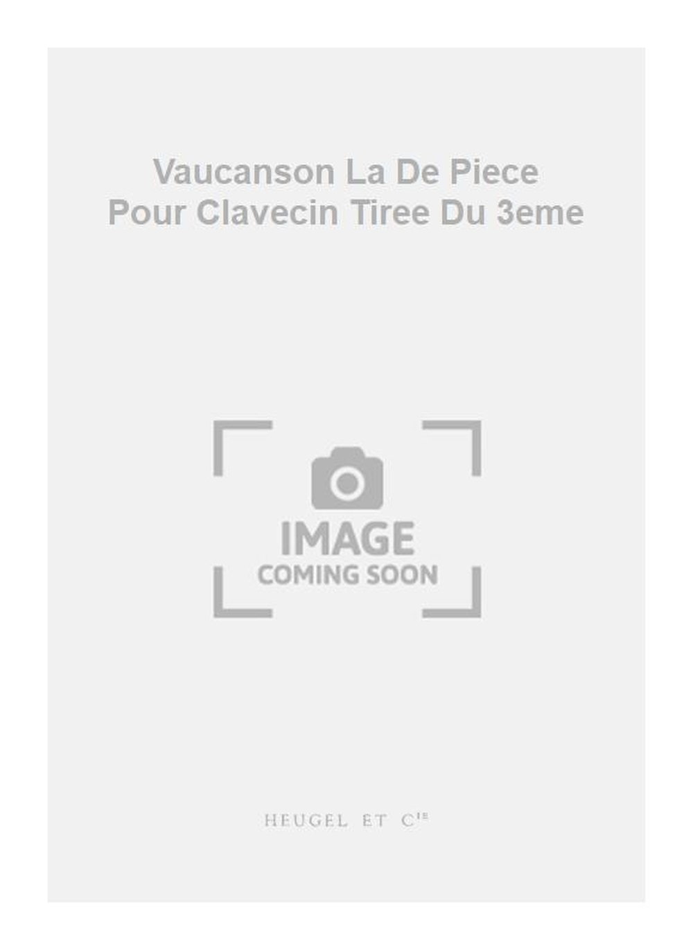 Jacques du Phly: Vaucanson La De Piece Pour Clavecin Tiree Du 3eme